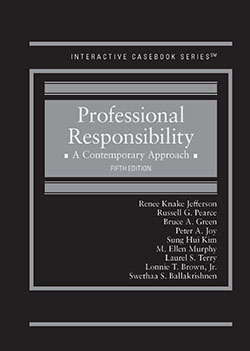 Jefferson, Pearce, Green, Joy, Kim, Murphy, Terry, Brown, and Ballakrishnen's Professional Responsibility: A Contemporary Approach, 5th (Interactive Casebook Series)