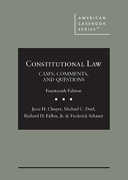 Choper, Dorf, Fallon, and Schauer's Constitutional Law: Cases, Comments, and Questions, 14th