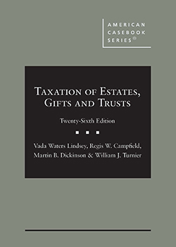 Lindsey, Campfield, Dickinson, and Turnier's Taxation of Estates, Gifts and Trusts, 26th