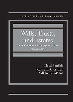Bonfield, Grossman, and LaPiana's Wills, Trusts, and Estates, A Contemporary Approach, 2d (Interactive Casebook Series)