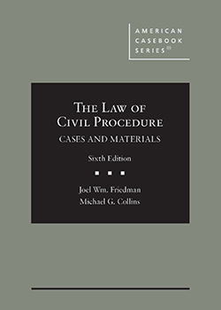 Friedman and Collins's The Law of Civil Procedure: Cases and Materials, 6th