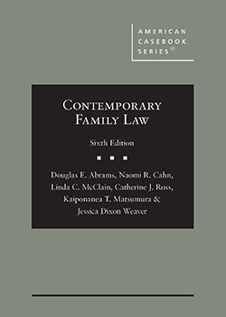 Abrams, Cahn, McClain, Ross, Matsumura, and Weaver's Contemporary Family Law, 6th
