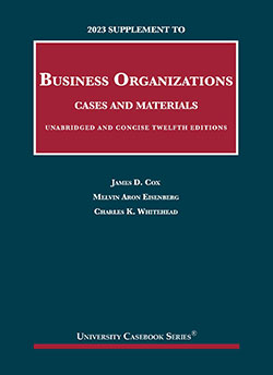 Cox, Eisenberg, and Whitehead's 2023 Supplement to Business Organizations, Cases and Materials, Unabridged and Concise, 12th Editions