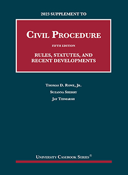 Rowe, Sherry, and Tidmarsh's 2023 Supplement to Civil Procedure, 5th, Rules, Statutes, and Recent Developments