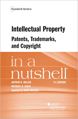 Miller, Davis, and Neacsu's Intellectual Property, Patents, Trademarks, and Copyright in a Nutshell, 7th