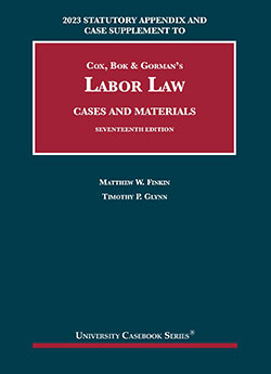 2023 Statutory Appendix and Case Supplement to Cox, Bok & Gorman’s Labor Law, Cases and Materials, 17th, by Finkin and Glynn