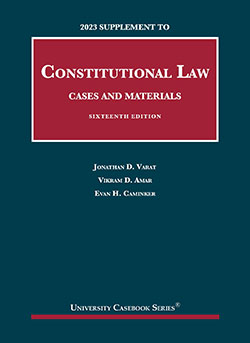 Varat, Amar, and Caminker's Constitutional Law, Cases and Materials, 16th, 2023 Supplement