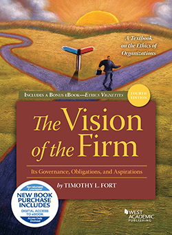 Fort's The Vision of the Firm: Its Governance, Obligations, and Aspirations, A Textbook on the Ethics of Organizations, 4th, with Ethics Vignettes