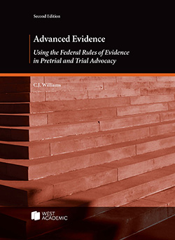 Williams's Advanced Evidence: Using the Federal Rules of Evidence in Pretrial and Trial Advocacy, 2d