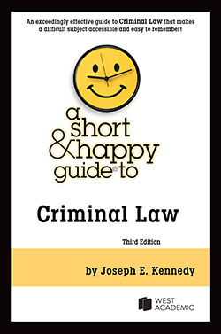 Kennedy's A Short & Happy Guide to Criminal Law, 3d