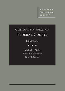 Wells, Marshall and Nichol's Cases and Materials on Federal Courts, 5th
