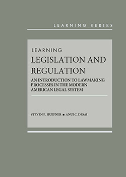 Huefner and Desai's Learning Legislation and Regulation: An Introduction to Lawmaking Processes in the Modern American Legal System