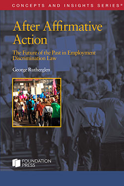 Rutherglen's After Affirmative Action:  The Future of the Past in Employment Discrimination Law (Concepts and Insights Series)