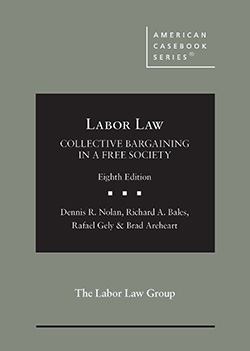 Nolan, Bales, Gely, and Areheart's Labor Law, Collective Bargaining in a Free Society, 8th