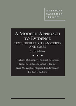 Lempert, Gross, Liebman, Blume, Weyble, Landsman, and Lederer's A Modern Approach to Evidence: Text, Problems, Transcripts and Cases, 6th  