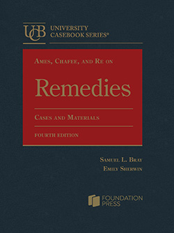 Ames, Chafee, and Re on Remedies, Cases and Materials, 4th, by Bray and Sherwin