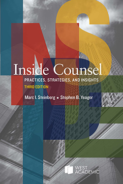 Steinberg and Yeager's Inside Counsel: Practices, Strategies, and Insights, 3d