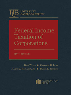 Wells, Luke, McMahon, and Simmons's Federal Income Taxation of Corporations, 6th
