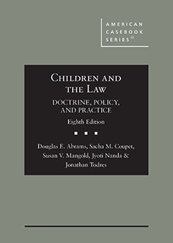 Abrams, Coupet, Mangold, Nanda, and Todres's Children and the Law, Doctrine, Policy, and Practice, 8th