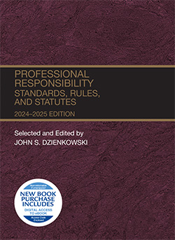 Dzienkowski's Professional Responsibility, Standards, Rules, and Statutes, 2024-2025