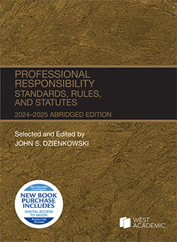 Dzienkowski's Professional Responsibility, Standards, Rules, and Statutes, Abridged, 2024-2025