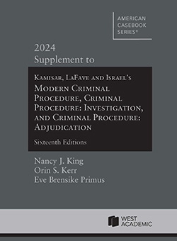 Kamisar, LaFave, and Israel's Modern Criminal Procedure, Criminal Procedure: Investigation, and Criminal Procedure: Adjudication, 16th, 2024 Supplement