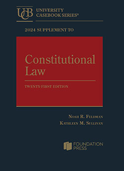 Feldman and Sullivan's Constitutional Law, 21st, 2024 Supplement