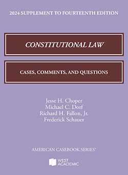 Choper, Dorf, Fallon, and Schauer's Constitutional Law: Cases, Comments, and Questions, 14th, 2024 Supplement