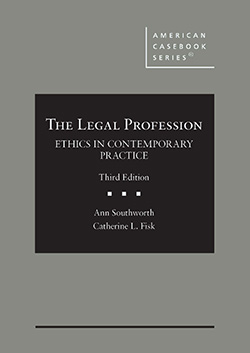 Southworth and Fisk's The Legal Profession: Ethics in Contemporary Practice, 3d