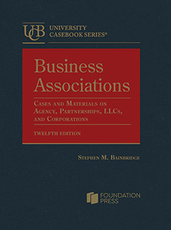 Bainbridge's Business Associations, Cases and Materials on Agency, Partnerships, LLCs, and Corporations, 12th