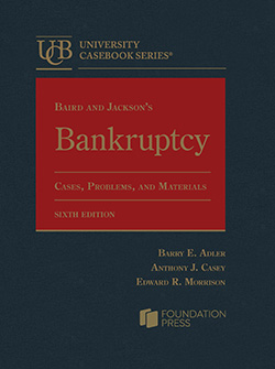 Baird and Jackson's Bankruptcy, Cases, Problems, and Materials, 6th (by Adler, Casey, and Morrison)