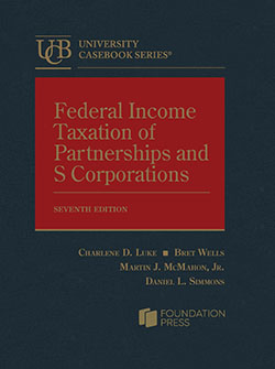 Luke, Wells, McMahon, and Simmons's Federal Income Taxation of Partnerships and S Corporations, 7th