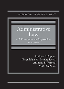 Popper, McKee Savitz, Varona, and Niles's Administrative Law: A Contemporary Approach, 5th (Interactive Casebook Series)